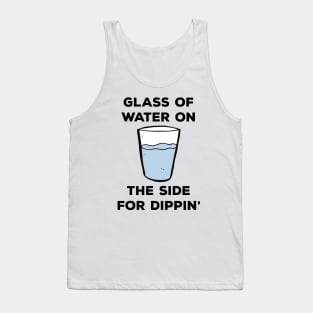 Glass of water on the side for dippin' Tank Top